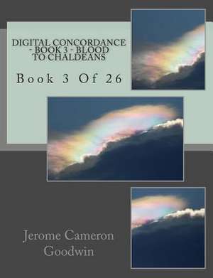 Digital Concordance - Book 3 - Blood to Chaldeans de MR Jerome Cameron Goodwin