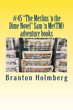 #45 the Merlins 'n the Dime Novel Sam 'n Me(tm) Adventure Books de Branton K. Holmberg