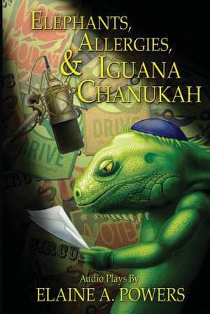 Elephants, Allergies, and Iguana Chanukah de Elaine a. Powers