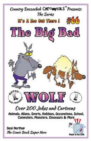 The Big Bad Wolf - Over 200 Jokes + Cartoons - Animals, Aliens, Sports, Holidays, Occupations, School, Computers, Monsters, Dinosaurs & More - In Blac de Desi Northup