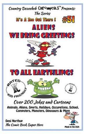 Aliens - We Bring Greetings to All Earthlings - Over 200 Jokes + Cartoons - Animals, Aliens, Sports, Holidays, Occupations, School, Computers, Monster de Desi Northup