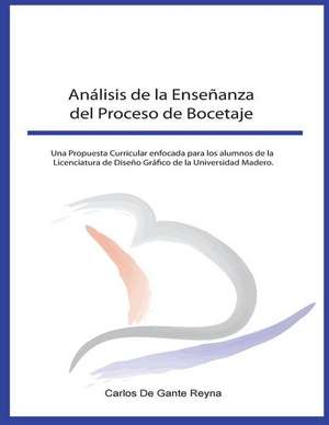 Analisis de La Ensenanza del Proceso de Bocetaje de M. E. Carlos De Gante Reyna