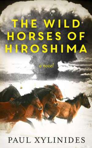 The Wild Horses of Hiroshima de Paul Xylinides