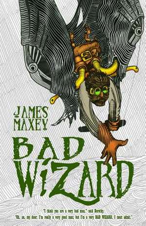 Bad Wizard de James Maxey