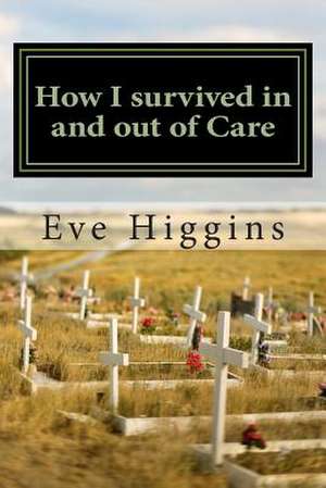 How I Survived in and Out of Care de Mrs Eve Higgins