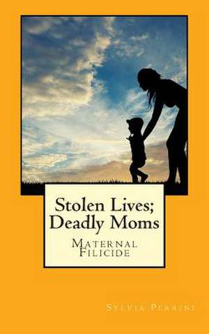 Stolen Lives; Deadly Moms de Sylvia Perrini