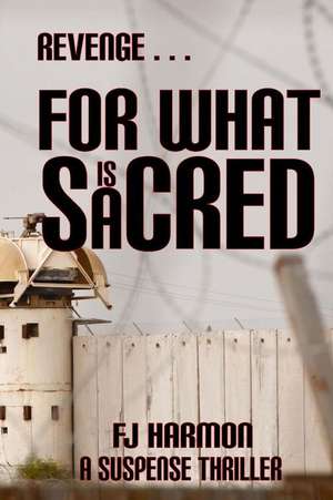 Revenge for What Is Sacred de F. J. Harmon