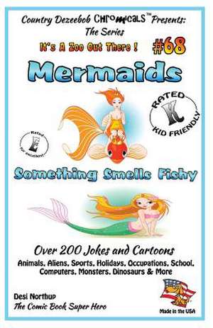 Mermaids Something Smells Fishy - Over 200 Jokes and Cartoons - Animals, Aliens, Sports, Holidays, Occupations, School, Computers, Monsters, Dinosaurs de Desi Northup