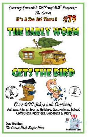 The Early Worm Gets the Bird - Over 200 Jokes + Cartoons - Animals, Aliens, Sports, Holidays, Occupations, School, Computers, Monsters, Dinosaurs & Mo de Desi Northup