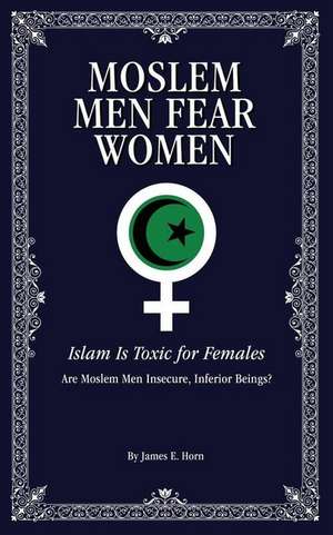 Moslem Men Fear Women de James E. Horn