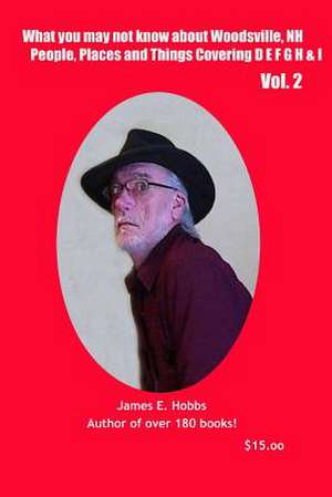 What You May Not Know about Woodsville, NH People, Places, and Things Vol. 2 de James E. Hobbs