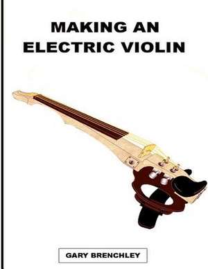 Making an Electric Violin de Gary Brenchley