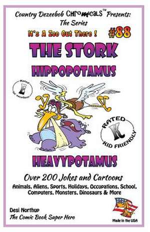 The Stork - Hippopotamus - Heavypotamus - Over 200 Jokes + Cartoons - Animals, Aliens, Sports, Holidays, Occupations, School, Computers, Monsters, Din de Desi Northup