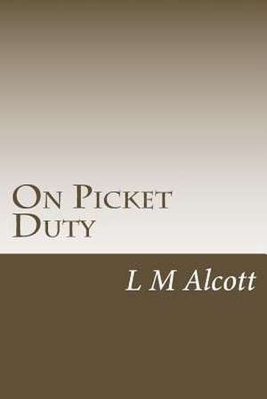 On Picket Duty de L. M. Alcott