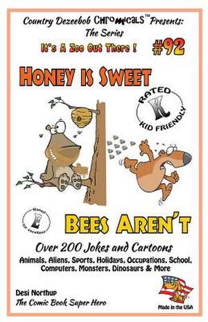 Honey Is Sweet - Bee's Aren't - Over 200 Jokes + Cartoons - Animals, Aliens, Sports, Holidays, Occupations, School, Computers, Monsters, Dinosaurs & M de Desi Northup