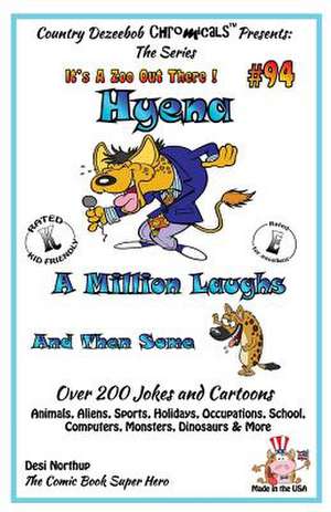 Hyena - A Million Laughs and Then Some - Over 200 Jokes + Cartoons - Animals, Aliens, Sports, Holidays, Occupations, School, Computers, Monsters, Dino de Desi Northup