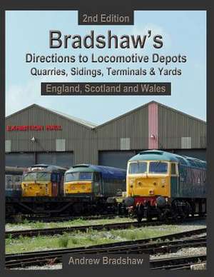 Bradshaw's Directions to Locomotive Depots, Quarries, Sidings, Terminals & Yards de Andrew Bradshaw