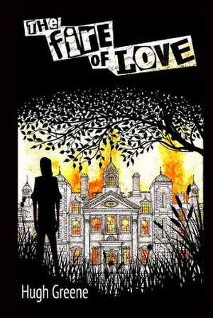 The Fire of Love de Hugh Greene