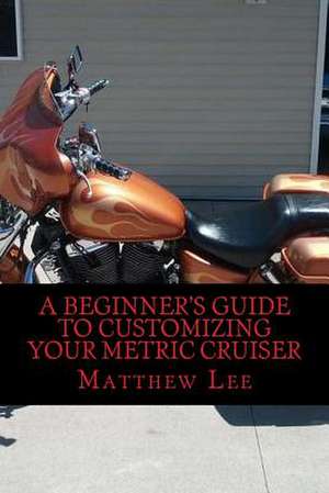 A Beginner's Guide to Customizing Your Metric Cruiser de MR Matthew Lee