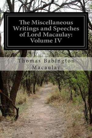 The Miscellaneous Writings and Speeches of Lord Macaulay de Thomas Babington Macaulay