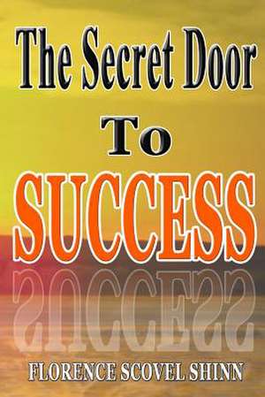 Secret Door to Success de Florence Scovel Shinn