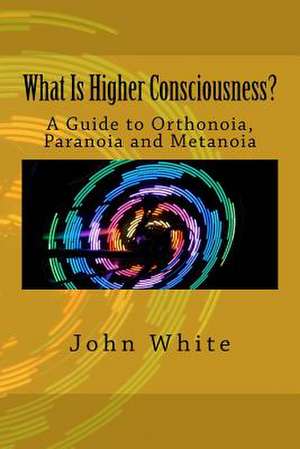 What Is Higher Consciousness? de John White