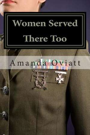 Women Served There Too de Amanda R. Oviatt