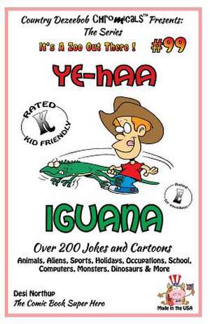 Ye-Haa Iguana - Over 200 Jokes + Cartoons - Animals, Aliens, Sports, Holidays, Occupations, School, Computers, Monsters, Dinosaurs & More - In Black a de Desi Northup