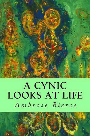 A Cynic Looks at Life de Ambrose Bierce