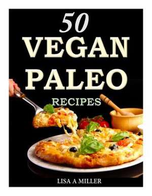 50 Vegan Paleo Recipes de Lisa a. Miller