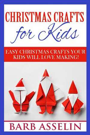 Christmas Crafts for Kids de Barb Asselin