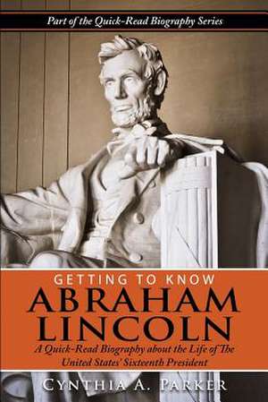 Getting to Know Abraham Lincoln de Cynthia a. Parker