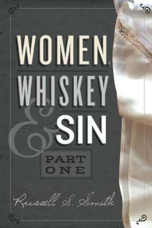 Women, Whiskey & Sin (Part One) de Russell S. Smith