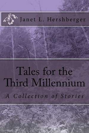 Tales for the Third Millennium de Hershberger, Janet L.