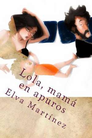 Lola, Mama En Apuros de Elva Martinez