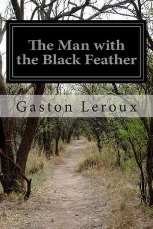 The Man with the Black Feather de Gaston LeRoux