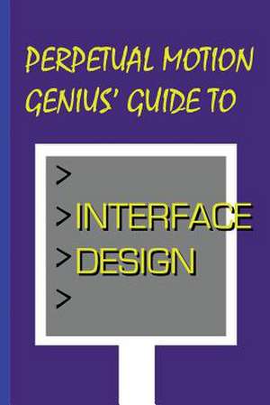 Perpetual Motion Genius' Guide to Interface Design de Nathan Coppedge