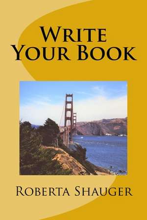 Write Your Book de Roberta Lynn Shauger