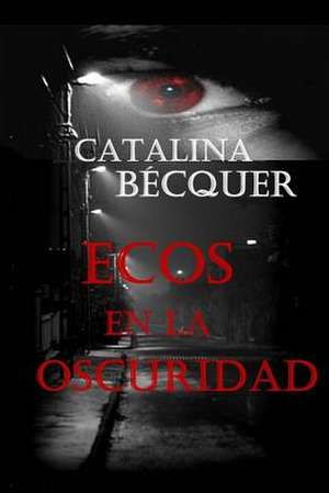 Ecos En La Oscuridad de Catalina Becquer