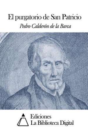 El Purgatorio de San Patricio de Pedro Caldero N. De La Barca