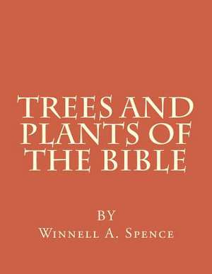 Trees and Plants of the Bible de Winnell Alleene Spence