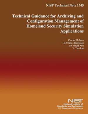 Nist Technical Note 1745 Technical Guidance for Archiving and Configuration Management of Homeland Security Simulation Applications de U. S. Depar Tment of Commerce