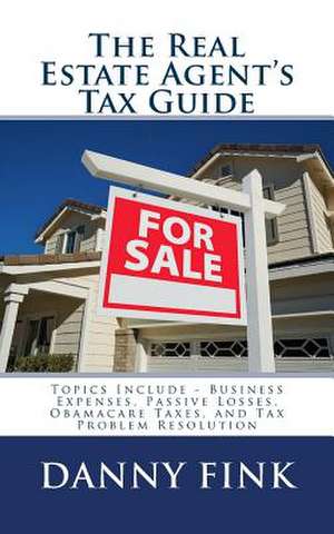 The Real Estate Agent's Tax Guide de Danny E. Fink