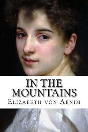 In the Mountains de Elizabeth Von Arnim