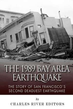 The 1989 Bay Area Earthquake de Charles River Editors