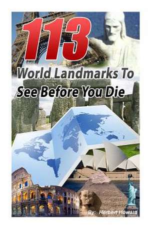 113 World Landmarks to See Before You Die de Herbert Howard