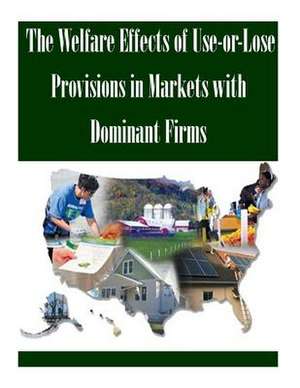 The Welfare Effects of Use-Or-Lose Provisions in Markets with Dominant Firms de Federal Trade Commission