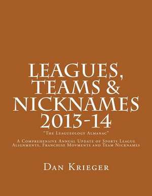 Leagues, Teams & Nicknames the Leagueology Almanac 2013-14 de Dan Krieger