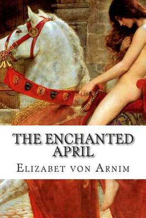 The Enchanted April de Elizabet Von Arnim