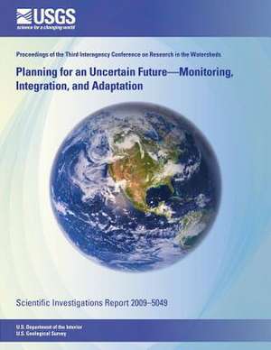 Planning for an Uncertain Future-Monitoring, Integration, and Adaptation de U. S. Department of the Interior